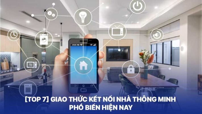 [Top 7] Giao Thức Kết Nối Nhà Thông Minh Phổ Biến Hiện Nay