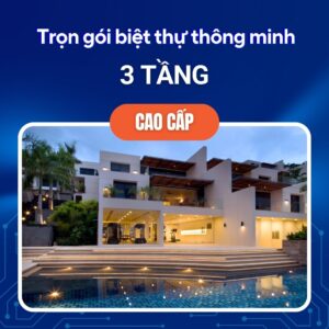 Trọn Gói Biệt Thự Thông Minh 3 Tầng Cao Cấp