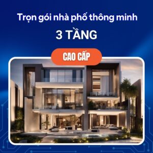 Trọn Gói Nhà Phố Thông Minh 3 Tầng Cao Cấp