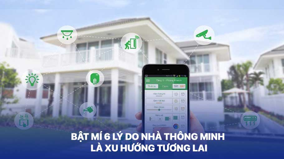 Bật Mí 6 Lý Do Nhà Thông Minh Là Xu Hướng Tương Lai