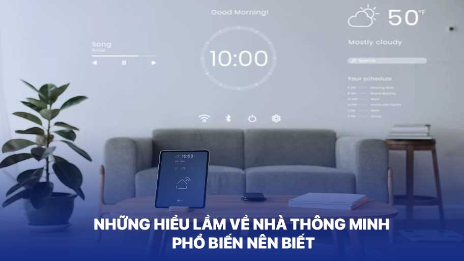 Những Hiểu Lầm Về Nhà Thông Minh Phổ Biến Nên Biết