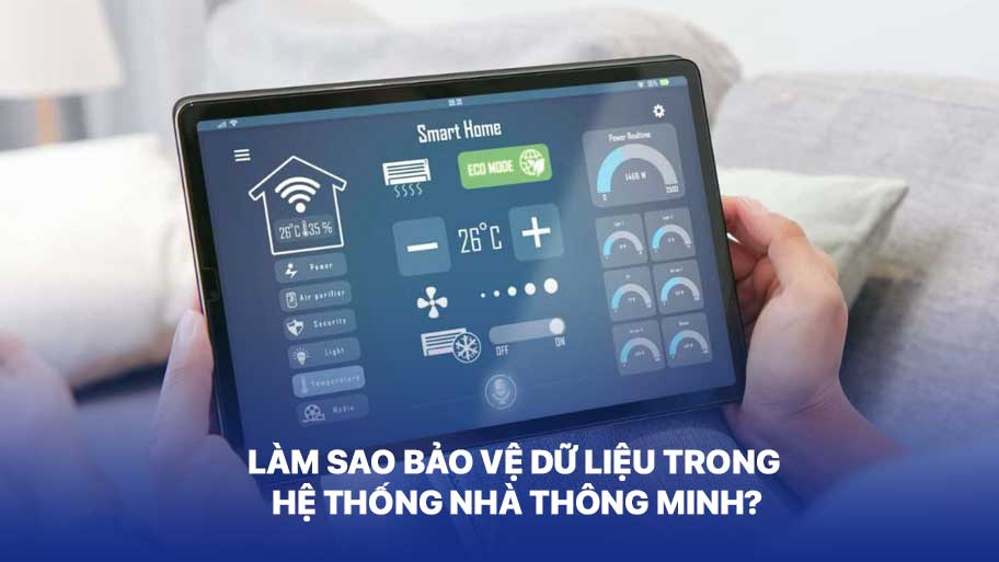 Làm Sao Bảo Vệ Dữ Liệu Trong Hệ Thống Nhà Thông Minh?
