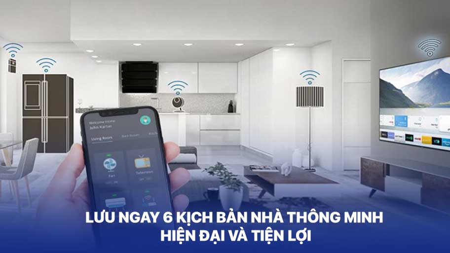 Lưu Ngay 6 Kịch Bản Nhà Thông Minh Hiện Đại Và Tiện Lợi